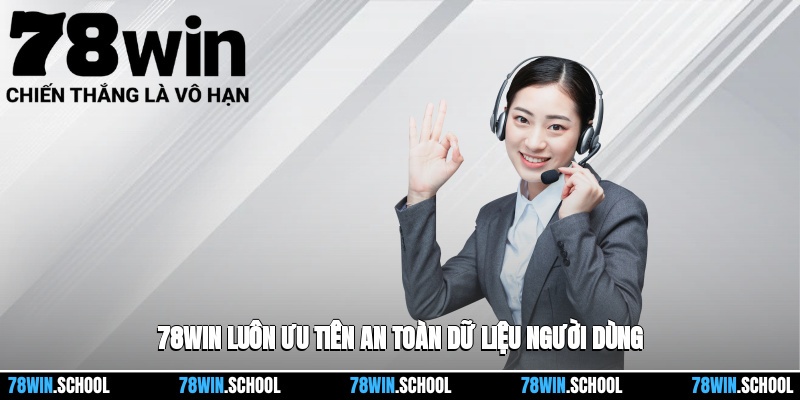 78win luôn ưu tiên an toàn dữ liệu người dùng